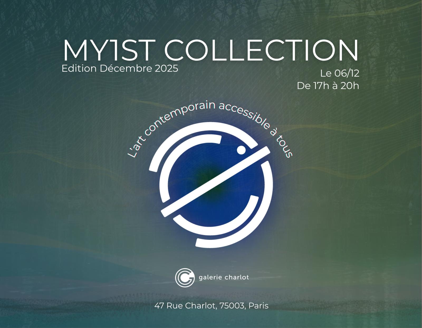 My1st Collection <br />
 - edition decembre 2025 - Exposition du 06/12/2025 au 20/12/2025 @ Galerie Charlot